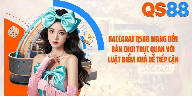 Baccarat QS88 mang đến bàn chơi trực quan với luật điểm khá dễ tiếp cận