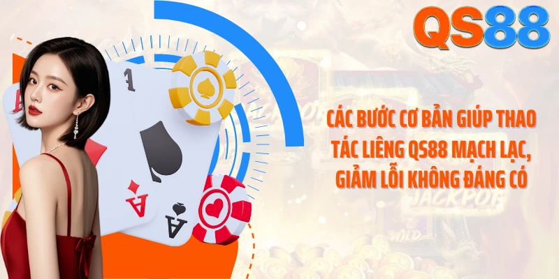 Các bước cơ bản giúp thao tác Liêng QS88 mạch lạc, giảm lỗi không đáng có