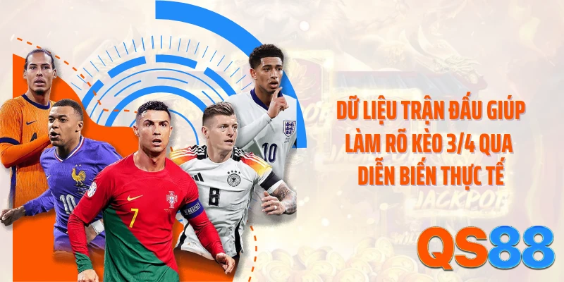 Dữ liệu trận đấu giúp làm rõ kèo 3/4 qua diễn biến thực tế