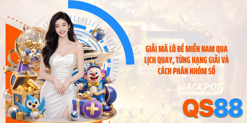 Giải mã lô đề miền Nam qua lịch quay, từng hạng giải và cách phân nhóm số