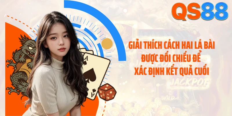 Giải thích cách hai lá bài được đối chiếu để xác định kết quả cuối