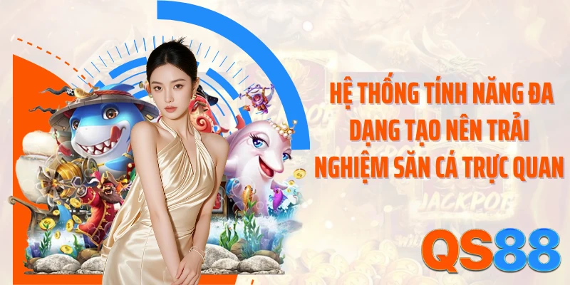 Hệ thống tính năng đa dạng tạo nên trải nghiệm săn cá trực quan