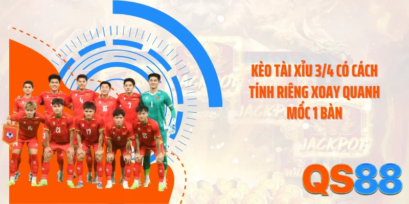 Kèo tài xỉu 3/4 có cách tính riêng xoay quanh mốc 1 bàn
