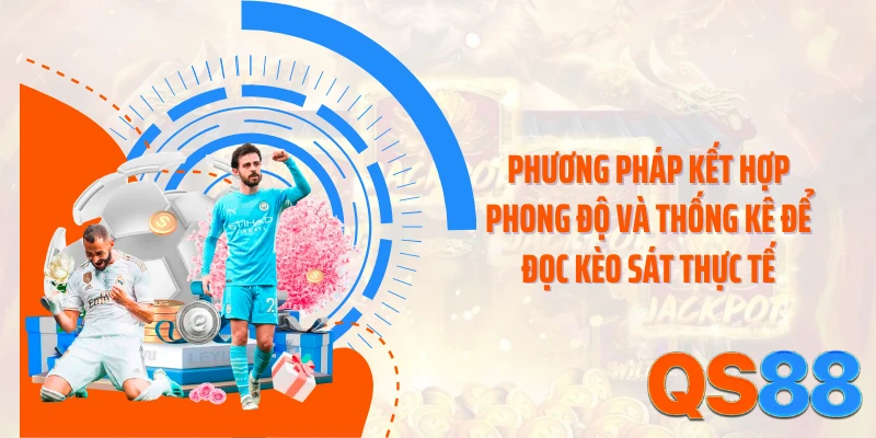 Phương pháp kết hợp phong độ và thống kê để đọc kèo sát thực tế
