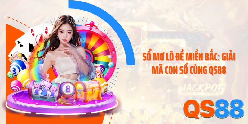 Sổ Mơ Lô Đề Miền Bắc: Giải Mã Con Số Cùng QS88